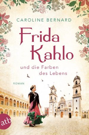 [Mutige Frauen zwischen Kunst und Liebe 11] • Frida Kahlo und die Farben des Lebens